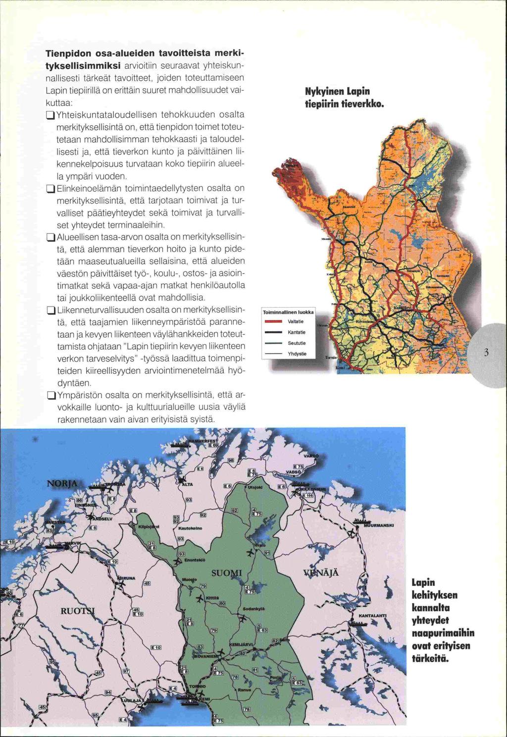 -vokkaille Tienpidon osa-alueiden tavoitteista merkityksellisimmiksi arvioitiin seuraavat yhteiskunnallisesti tärkeät tavoitteet, joiden toteuttamiseen tiepiirillä on erittäin suuret mandollisuudet
