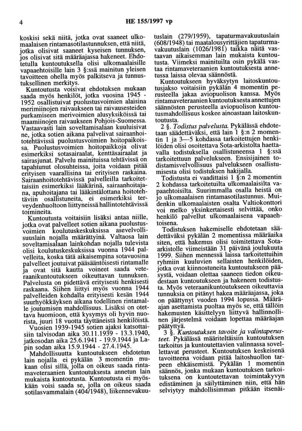 4 HE 155/1997 vp koskisi sekä niitä, jotka ovat saaneet ulkomaalaisen rintamasotilastunnuksen, että niitä, jotka olisivat saaneet kyseisen tunnuksen, jos olisivat sitä määräajassa hakeneet.