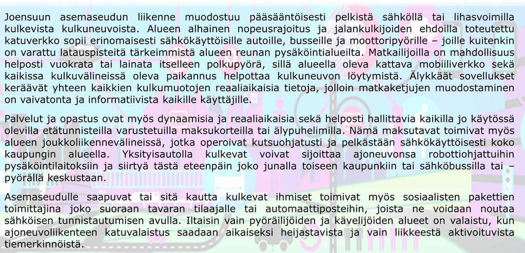 Joensuu LIITE 1 / 5 (9) Liityntäpysäköinnin kehittäminen Joensuun aseman seudulla, kehitystoimenpiteet: Optimoidaan pysäköinnin tilantarve ja maksimoidaan pysäköintitilojen käyttöaste Reaaliaikainen