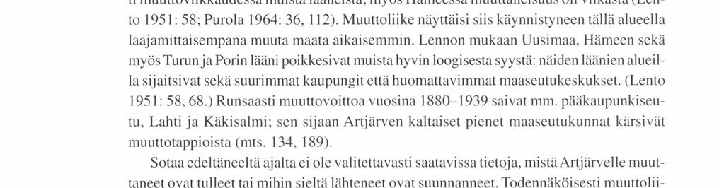 lääneistä; myös Hämeessä muuttaneisuus oli vilkasta (Lento 1951: 58; Purola 1964: 36, 112). Muuttoliike näyttäisi siis käynnistyneen tällä alueella laajamittaisempana muuta maata aikaisemmin.