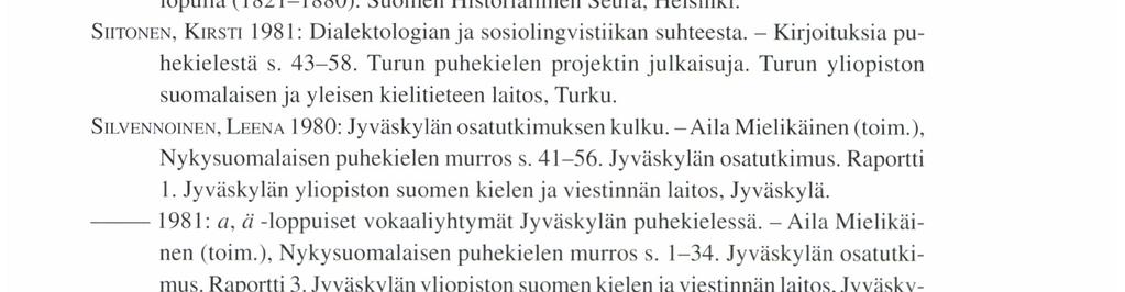 - Heikki Paunonen. Aila Mielikäinen & Matti Suojanen (toim.). Nykysuomalaisen puhekielen murroksen tutkimus, esitutkimusraportti s. 212-230. Käsikirjoite. MA.