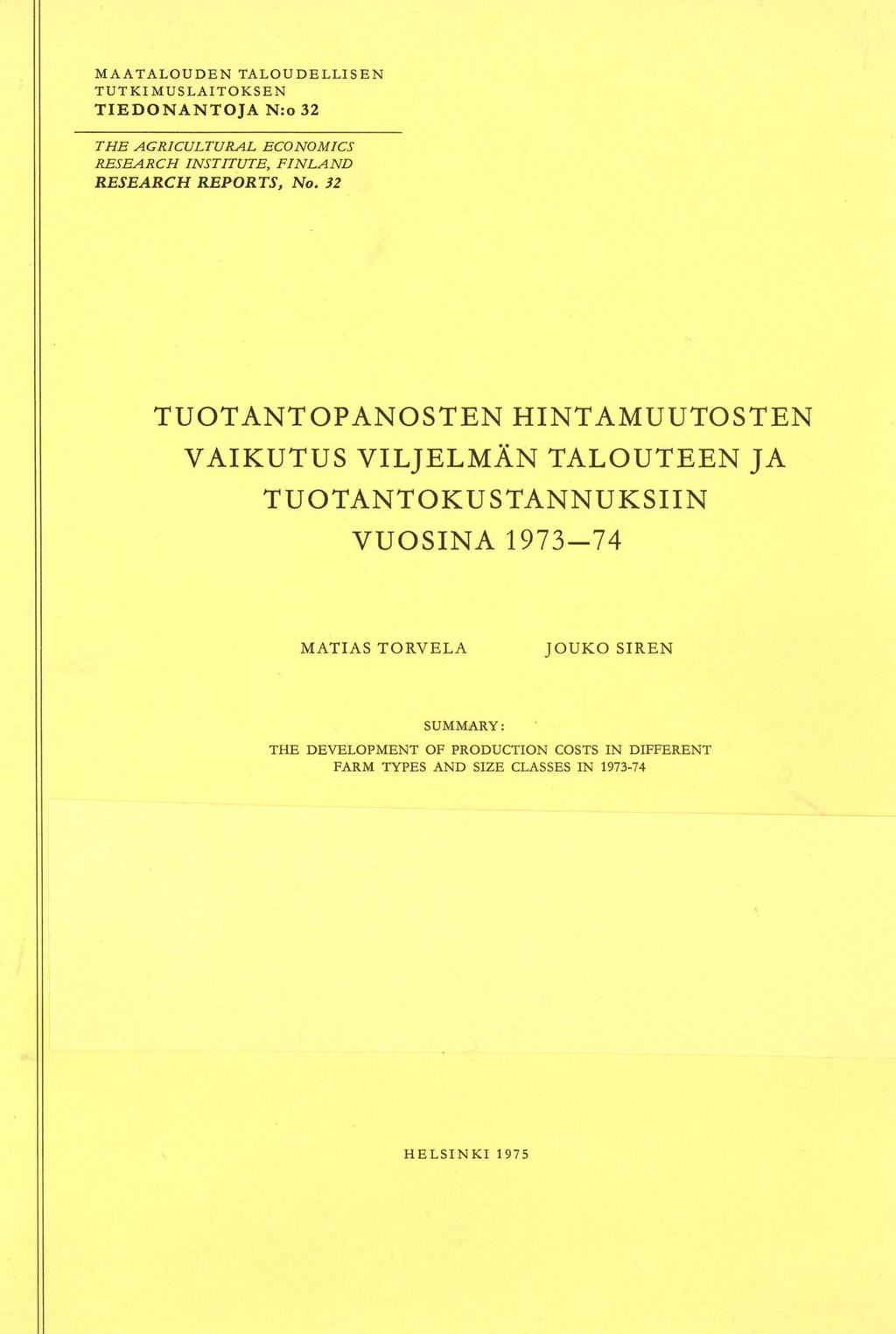 MAATALOUDEN TALOUDELLISEN TUTKIMUSLAITOKSEN TIEDONANTOJA N:o 32 THE AGRICULTURAL ENOMICS RESEARCH INSTITUTE, FINLAND RESEARCH REPORTS, No.