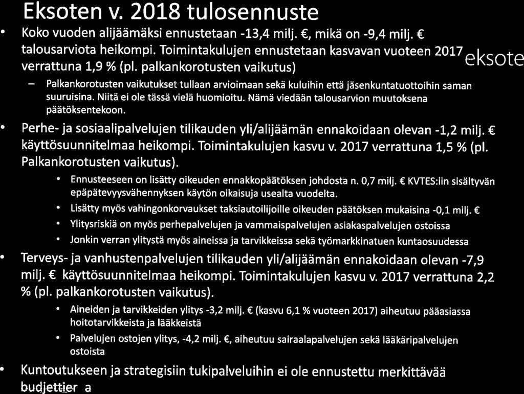 Eksoten v. 28 tulosennuste Koko vuoden alijäämäksi ennustetaan 3,4 milj., mikä on 9,4 milj. talousarviota heikompi. Toimintakulujen ennustetaan kasvavan vuoteen 27 verrattuna,9 h (p.