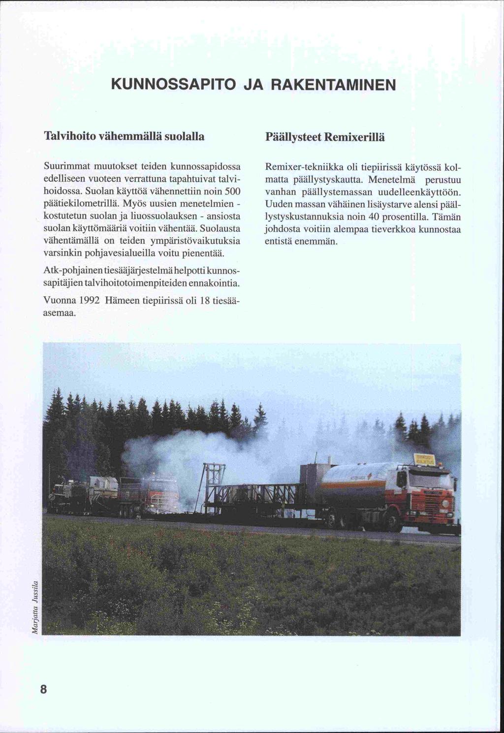 KUNNOSSAPITO JA RAKENTAMINEN Talvihoito vähemmällä suolalla Suurimmat muutokset teiden kunnossapidossa edelliseen vuoteen verrattuna tapahtuivat talvihoidossa.
