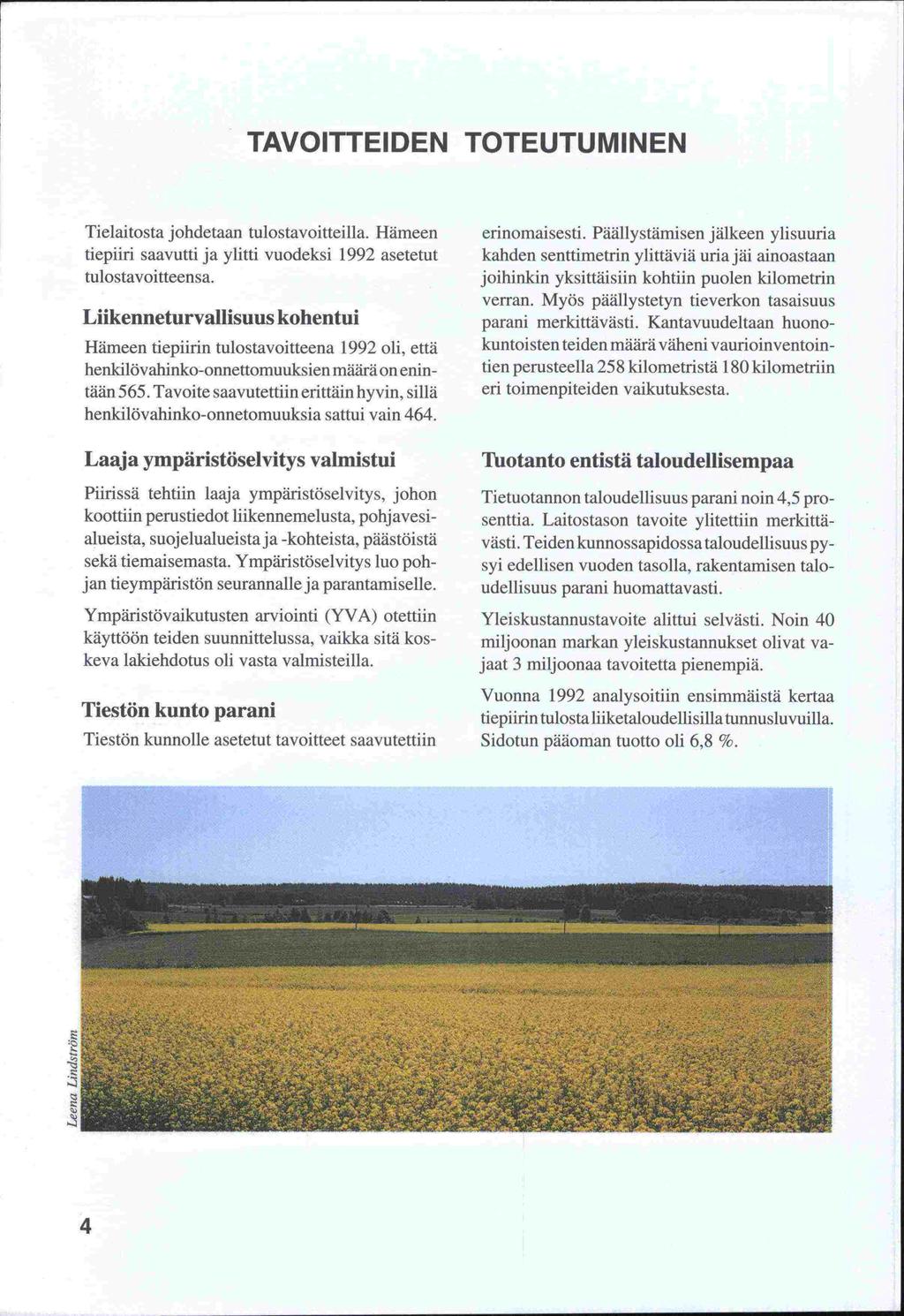 TAVOITTEIDEN TOTEUTUMINEN Tielaitosta johdetaan tulostavoitteilla. Hämeen tiepiiri saavutti ja ylitti vuodeksi 1992 asetetut tulostavoitteensa.