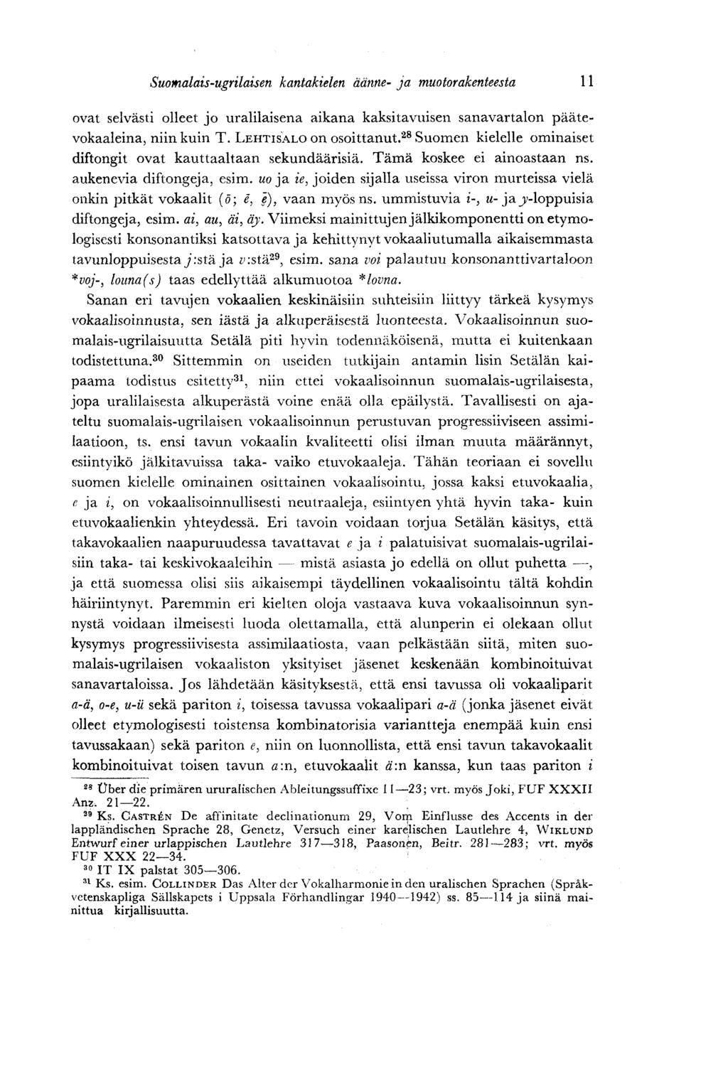 Suomalais-ugrilaisen kantakielen äänne- ja muotorakenteesta 11 ovat selvästi olleet jo uralilaisena aikana kaksitavuisen sanavartalon päätevokaaleina, niin kuin T. LEHTISALO on osoittanut.