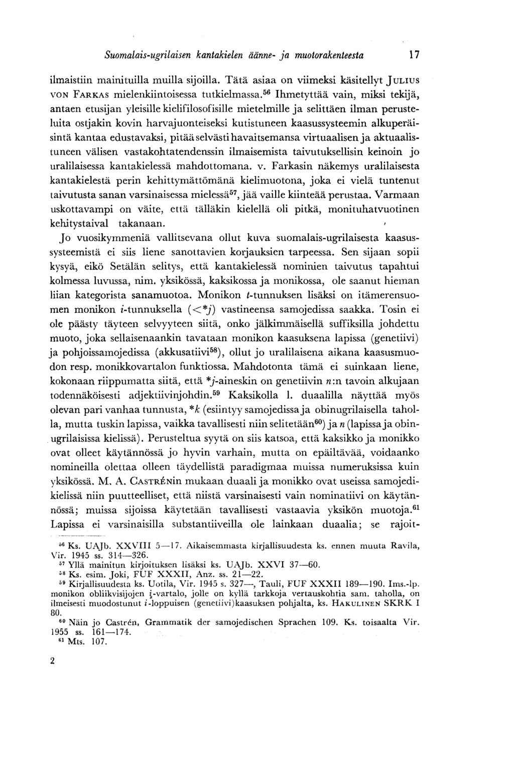 Suomalais-ugrilaisen kantakielen äänne- ja muotorakenteesta 17 ilmaistiin mainituilla muilla sijoilla. Tätä asiaa on viimeksi käsitellyt JULIUS VON FARKAS mielenkiintoisessa tutkielmassa.