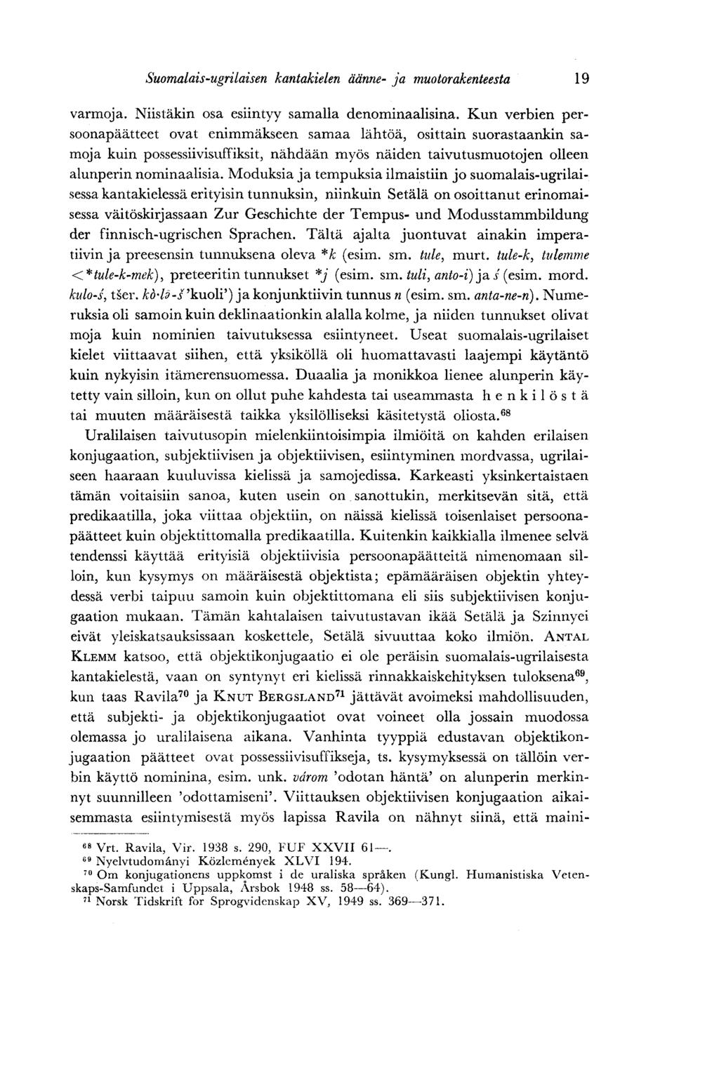 Suomalais-ugrilaisen kantakielen äänne- ja muotorakenteesta 19 varmoja. Niistäkin osa esiintyy samalla denominaalisina.