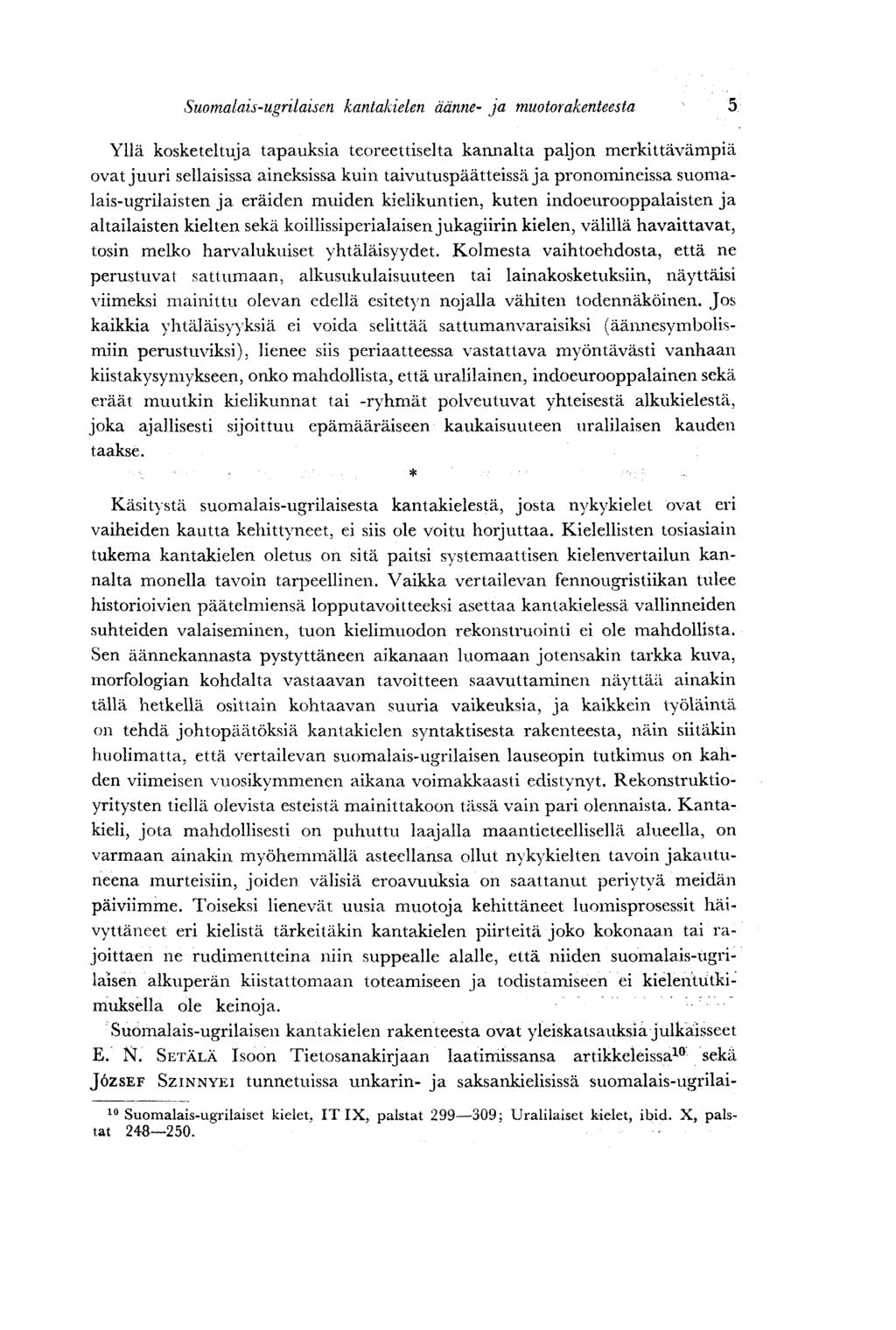 Suomalais-ugrilaisen kantakielen äänne- ja muotorakenteesta 5 Yllä kosketeltuja tapauksia teoreettiselta kannalta paljon merkittävämpiä ovat juuri sellaisissa aineksissa kuin taivutuspäätteissä ja