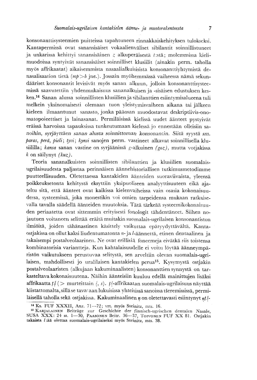 Suomalais-ugrilaisen kantakielen äänne- ja muotorakenteesta 7 konsonanttisysteemien puitteissa tapahtuneen rinnakkaiskehityksen tulokseksi.