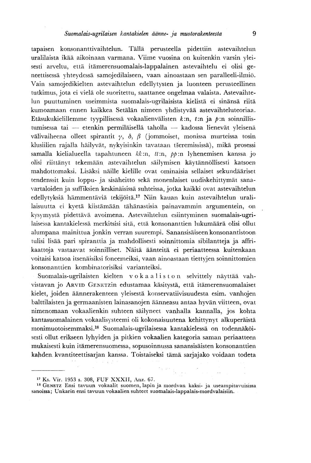 Suomalais-ugrilaisen kantakielen äänne- ja muotorakenteesta 9 tapaisen konsonanttivaihtelun. Tällä perusteella pidettiin astevaihtelun uralilaista ikää aikoinaan varmana.