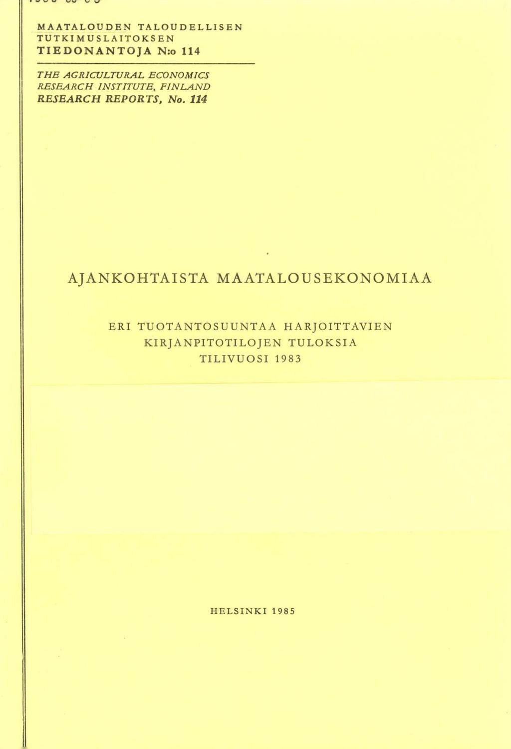 MAATALOUDEN TALOUDELLISEN TUTKIMUSLAITOKSEN TIEDONANTOJA N:o 114 THE AGRICULTURAL ECONOM1CS RESF,ARCH INSTITUTE, FINLAND RESEARCH