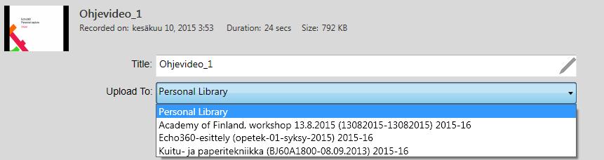 Personal Capture -ohjelma Kun olet tehnyt tallenteen, voit julkaista sen omaan Kirjastoon tai kurssialustalle Echo360- pilvipalvelussa suoraan Personal capturella Jos sinulla on valittuna