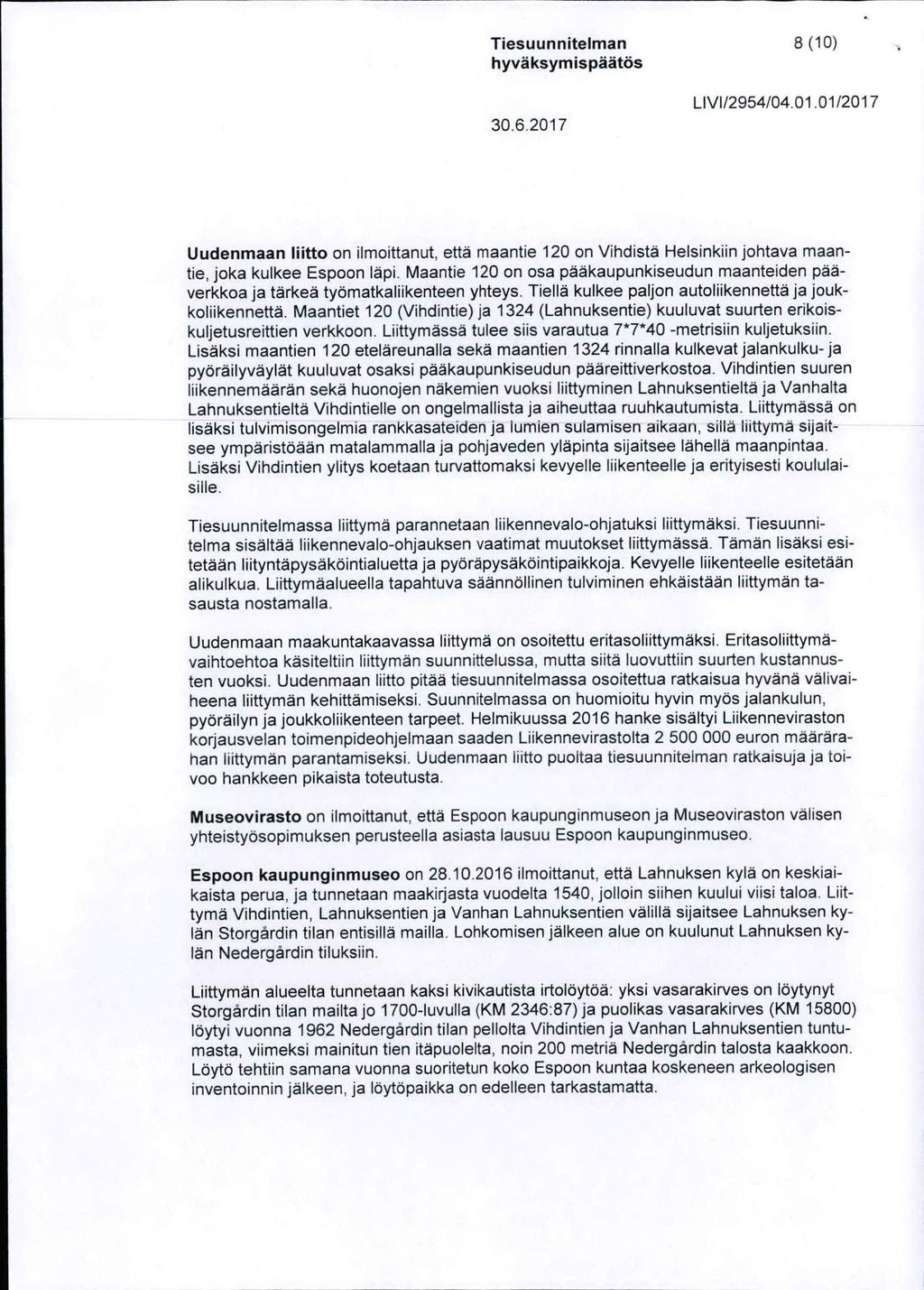 Tiesuunnitelman 8 (10) LM/2954/04.01.01/2017 Uudenmaan liitto on ilmoittanut, etta maantie 120 on Vihdista Helsinkiin johtava maantie, joka kulkee Espoon lapi.