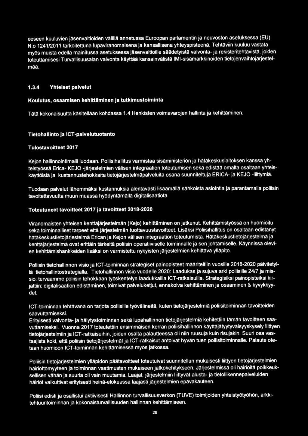 IMl-sisämarkkinoiden tietojenvaihtojärjestelmää. 1.3.4 Yhteiset palvelut Koulutus, osaamisen kehittäminen ja tutkimustoiminta Tätä kokonaisuutta käsitellään kohdassa 1.