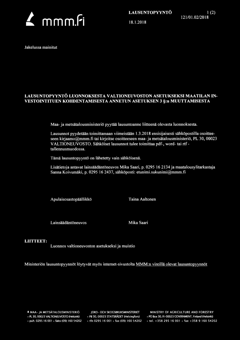 metsätalousministeriö pyytää lausuntoanne liitteenä olevasta luonnoksesta. Lausunnot pyydetään toimittamaan viimeistään 1.3.2018 ensisijaisesti sähköpostilla osoitteeseen kirjaamo@mmm.