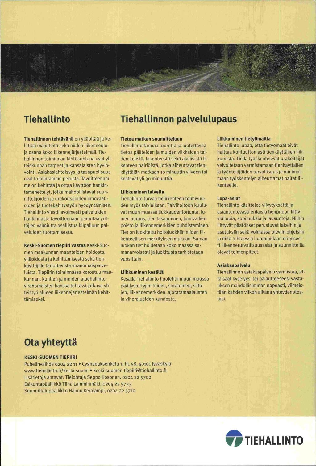 me on kestävät yli Tiehallinto Tiehaltinnon palvelutupaus Tiehallinnon tehtävänä on ylläpitää kehittää maanteitä sekä niiden liikenneoto osana koko liikennejärjestetmää.