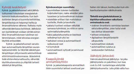 Käsienpesuallas RST- kaappeja astiasäilytykseen Siivouskomero 4 m2 rosteriallas hyllyjä pesuaineille 6-8 juoksumetriä, roskapusseille, välineteline, siivousvaunulle tila Keittiön vastaanottotilat