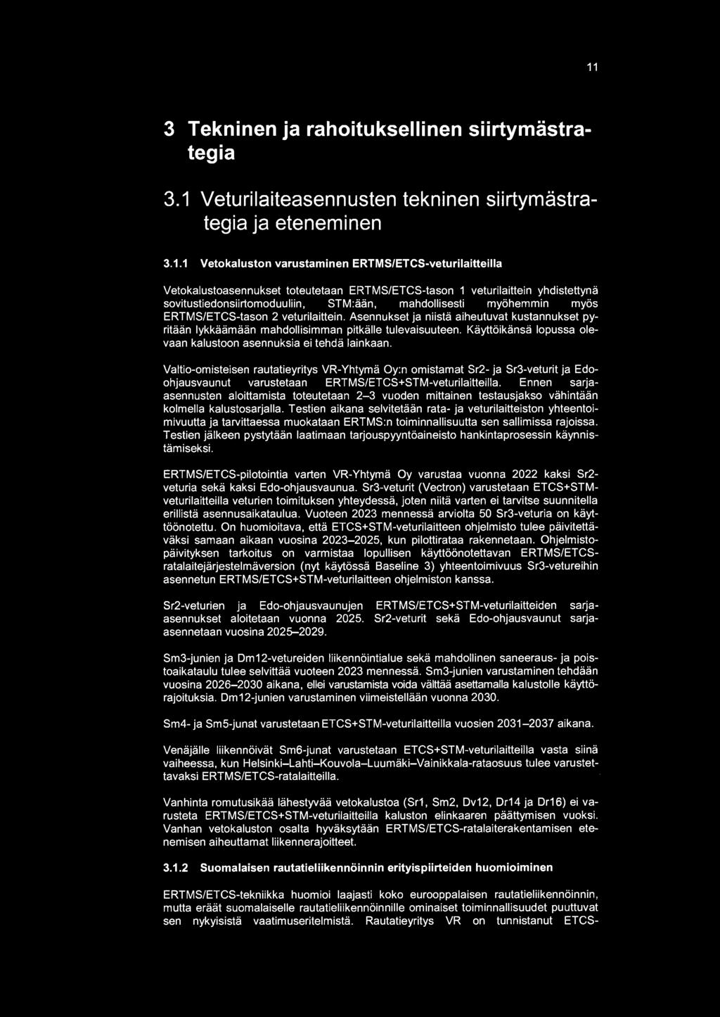 Asennukset ja niistä aiheutuvat kustannukset pyritään lykkäämään mahdollisimman pitkälle tulevaisuuteen. Käyttöikänsä lopussa olevaan kalustoon asennuksia ei tehdä lainkaan.