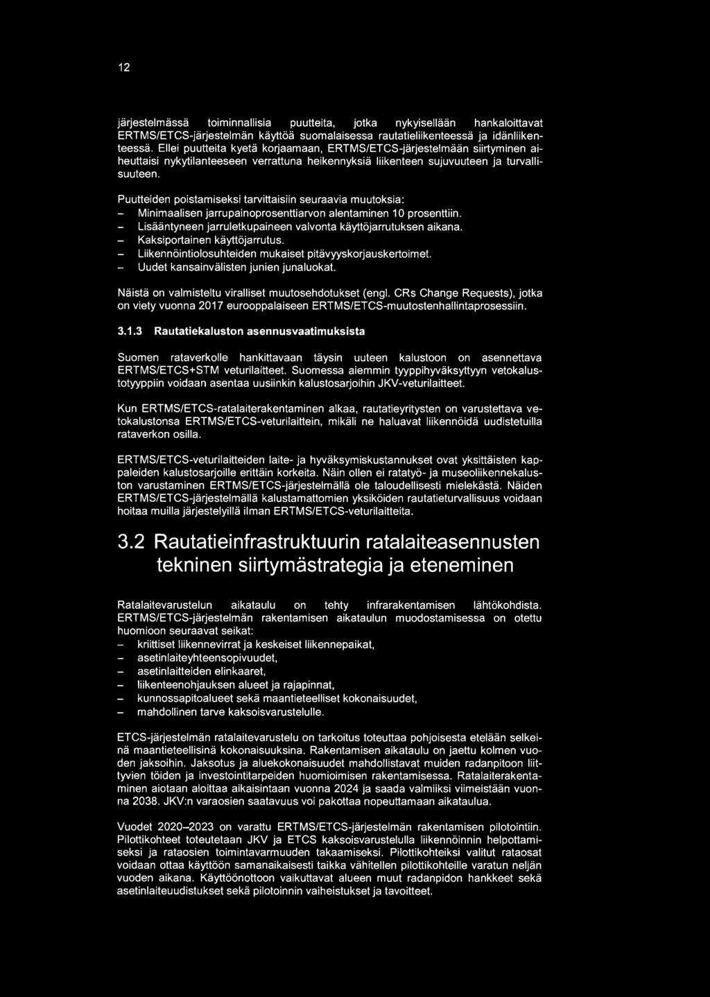 Puutteiden poistamiseksi tarvittaisiin seuraavia muutoksia: Minimaalisen jarrupainoprosenttiarvon alentaminen 10 prosenttiin. - Lisääntyneen jarruletkupaineen valvonta käyttöjarrutuksen aikana.