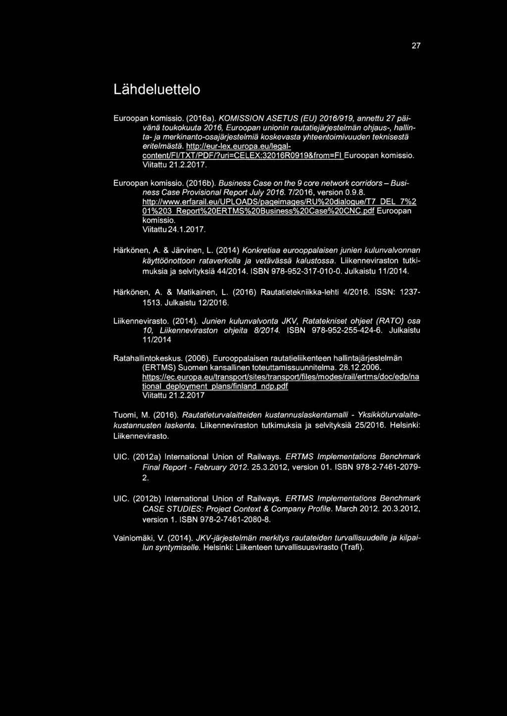eritelmästä, http://eur-lex.europa.eu/leqalcontent/fi/txt/pdf/?uri=celex:32016r0919&from=fi Euroopan komissio. Viitattu 21.2.2017. Euroopan komissio. (2016b).