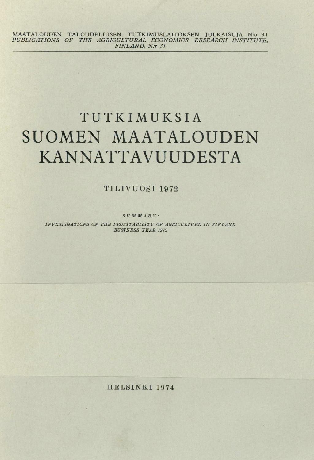 MAATALOUDEN TALOUDELLISEN TUTKIMUSLAITOKSEN JULKAISUJA N:o 31 PUBLICATIONS OF THE AGRICULTURAL ECONOMICS RESEARCH INSTITUTE, FINLAND, N:r 31 TUTKIMUKSIA