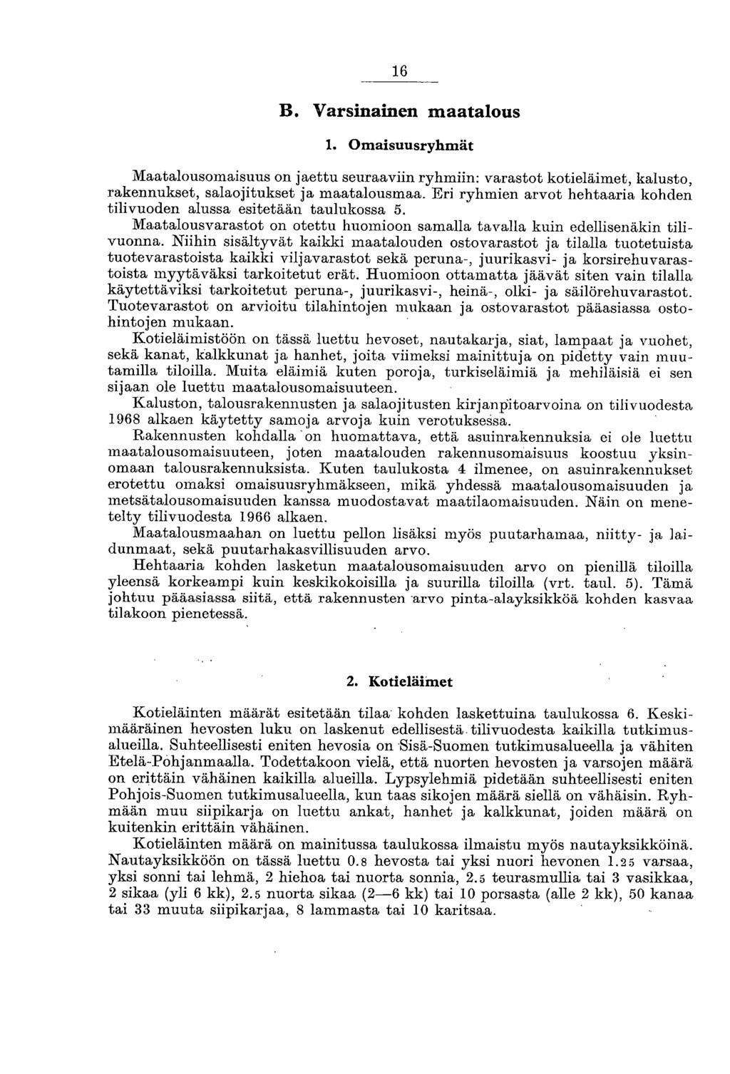 16 B. Varsinainen maatalous 1. Omaisuusryhmät Maatalousomaisuus on jaettu seuraaviin ryhmiin: varastot kotieläimet, kalusto, rakennukset, salaojitukset ja maatalousmaa.