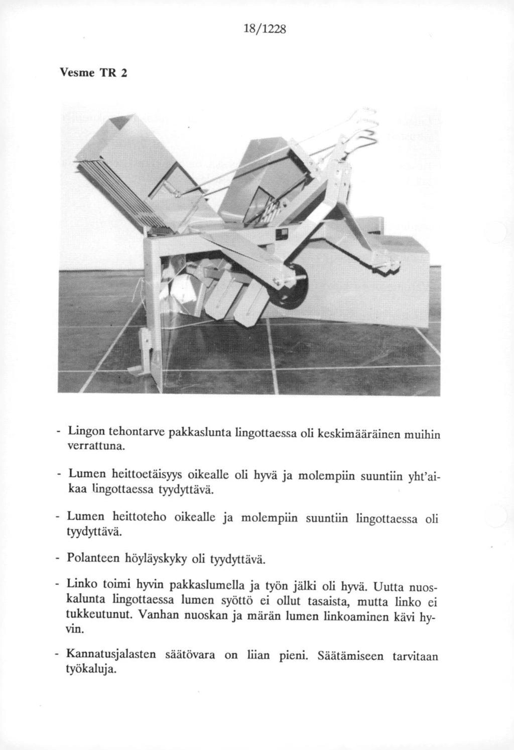 18/1228 Vesme TR 2 - Lingon tehontarve pakkaslunta lingottaessa oli keskimääräinen muihin verrattuna. - Lumen heittoetäisyys oikealle oli hyvä ja molempiin suuntiin yht'aikaa lingottaessa tyydyttävä.