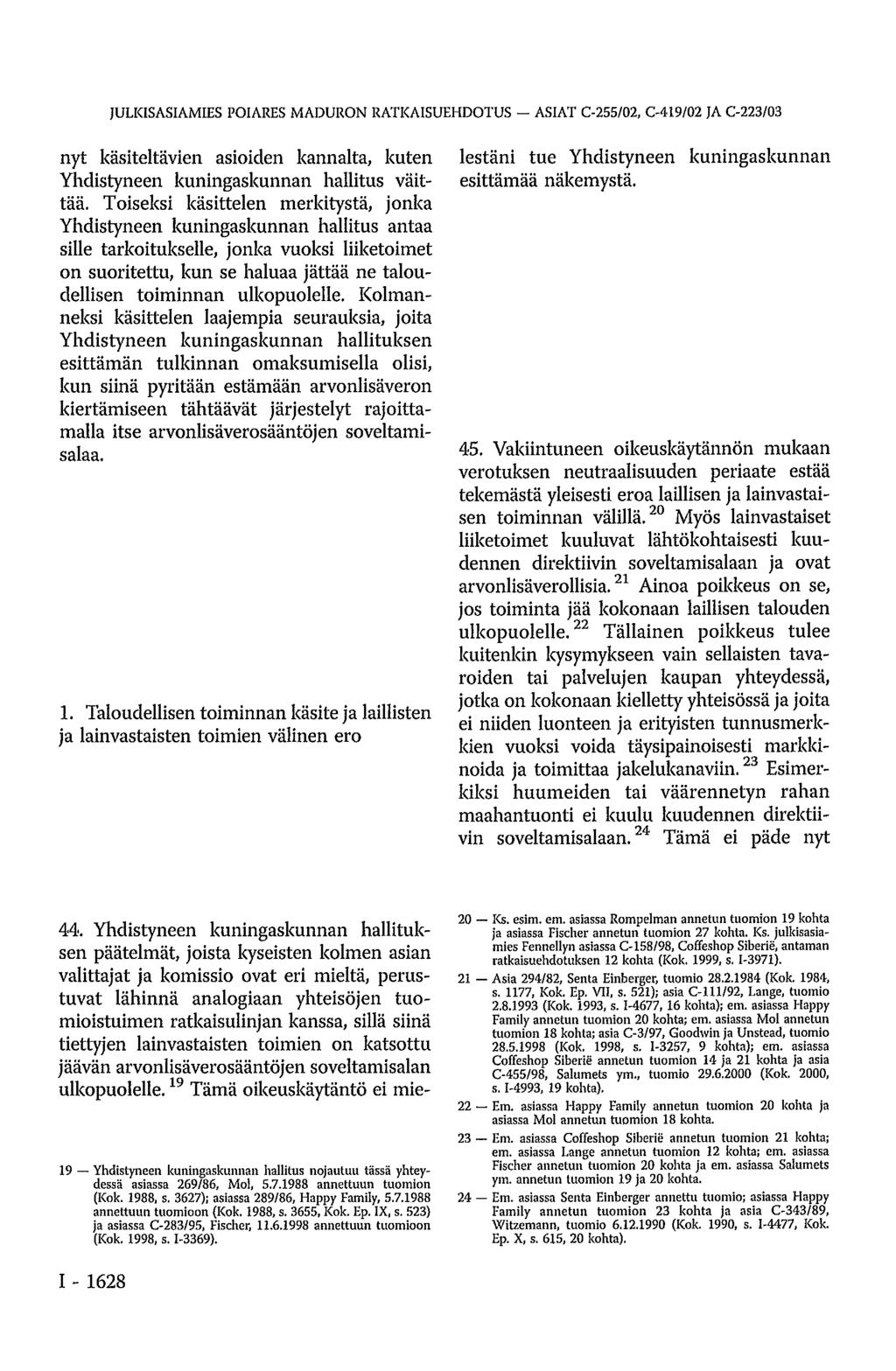 JULKISASIAMIES POIARES MADURON RATKAISUEHDOTUS - ASIAT C-255/02, C-419/02 JA C-223/03 nyt käsiteltävien asioiden kannalta, kuten Yhdistyneen kuningaskunnan hallitus väittää.