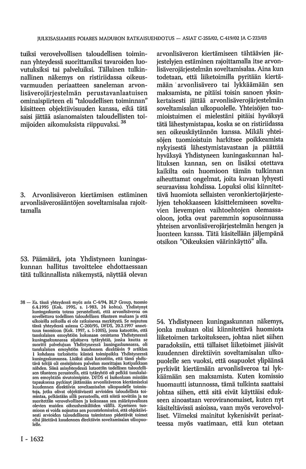 JULKISASIAMIES POIARES MADURON RATKAISUEHDOTUS ASIAT C-255/02, C-419/02 JA C-223/03 tuiksi verovelvollisen taloudellisen toiminnan yhteydessä suorittamiksi tavaroiden luovutuksiksi tai palveluiksi.