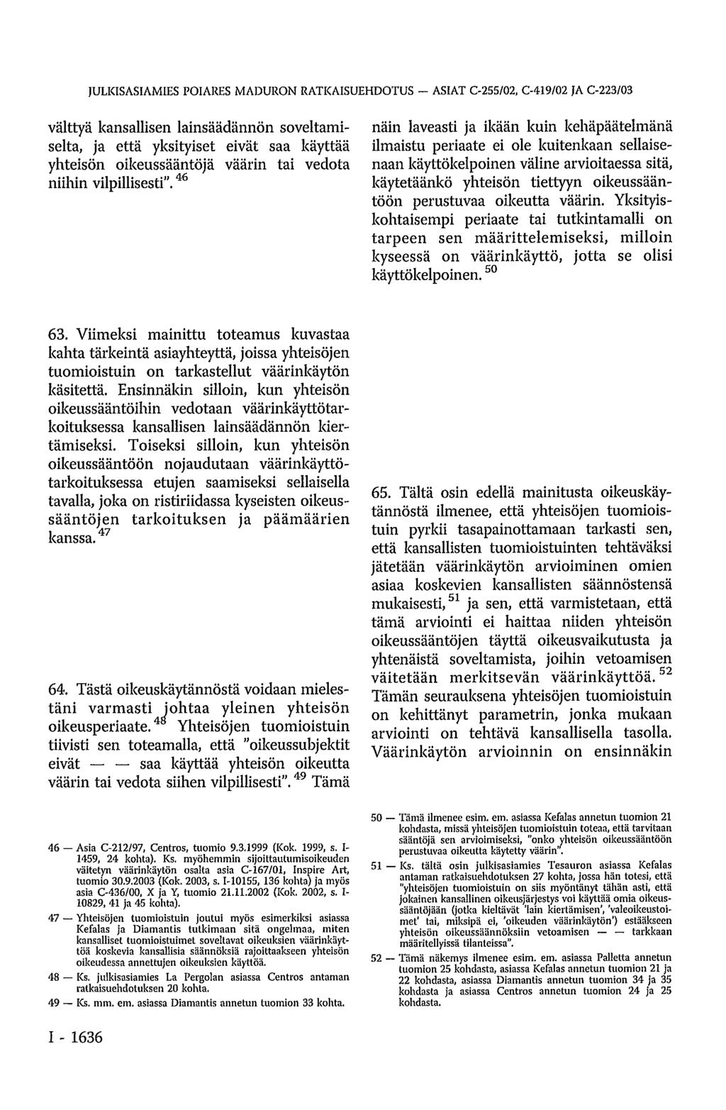 JULKISASIAMIES POIARES MADURON RATKAISUEHDOTUS ASIAT C-255/02, C-419/02 JA C-223/03 välttyä kansallisen lainsäädännön soveltamiselta, ja että yksityiset eivät saa käyttää yhteisön oikeussääntöjä