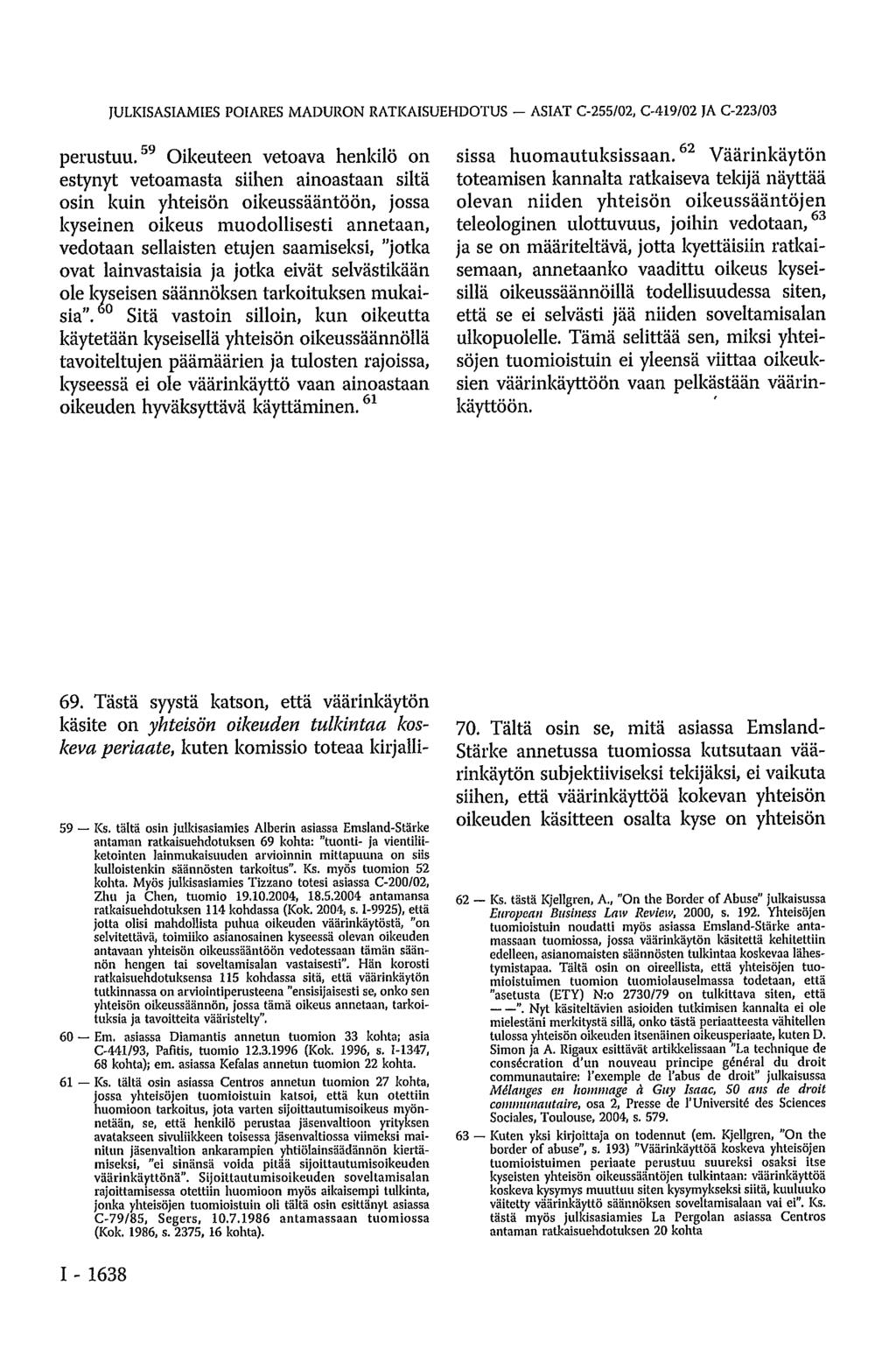 JULKISASIAMIES POIARES MADURON RATKAISUEHDOTUS ASIAT C-255/02, 0419/02 JA C-223/03 perustuu.
