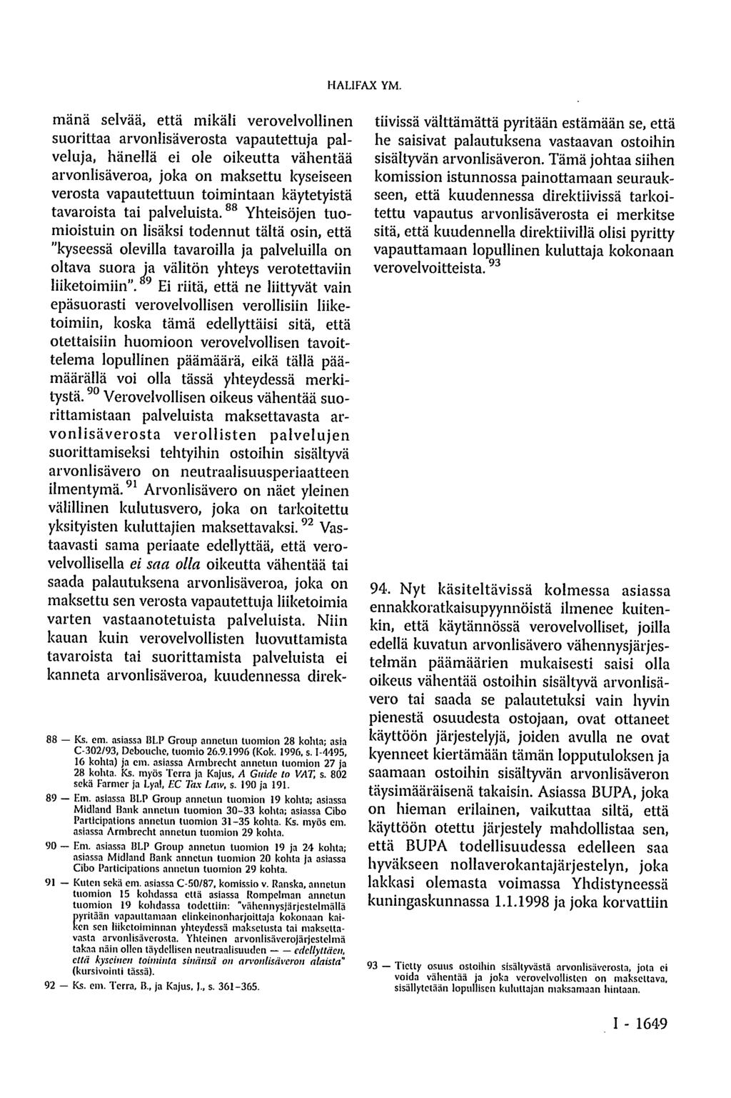 88 Ks. em. asiassa BLP Group annetun tuomion 28 kohta; asia C-302/93, Debouche, tuomio 26.9.1996 (Kok. 1996, s. I-4495, 16 kohta) ja cm. asiassa Armbrecht annetun tuomion 27 ja 28 kolua. Ks. myös Terra ja Kajus, A Guide to VAT, s.