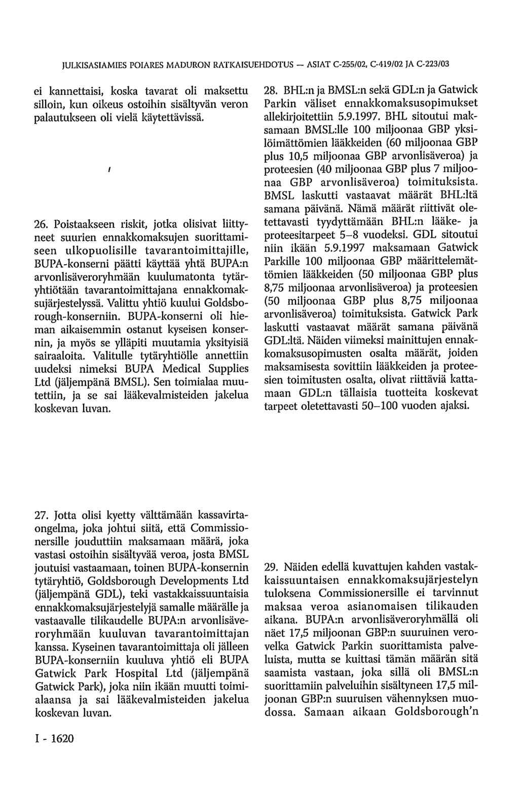JULKISASIAMIES POIARES MADURON RATKAISUEHDOTUS ASIAT C-255/02, C-419/02 JA C-223/03 ei kannettaisi, koska tavarat oli maksettu silloin, kun oikeus ostoihin sisältyvän veron palautukseen oli vielä