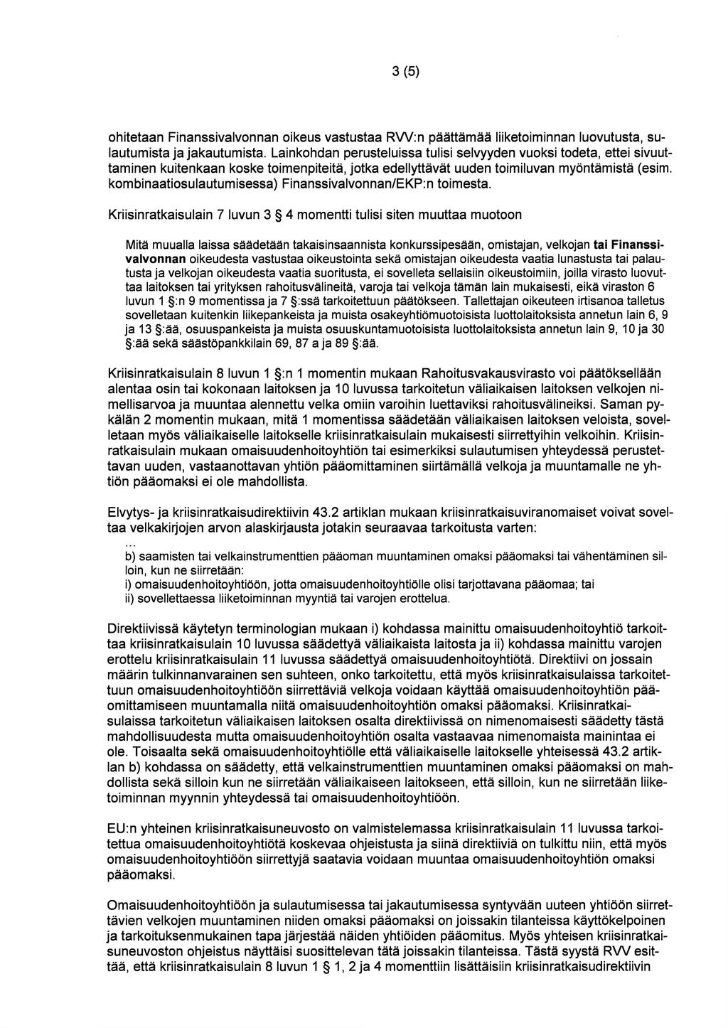 3(5) ohitetaan Finanssivalvonnan oikeus vastustaa RW:n päättämää liiketoiminnan luovutusta, su lautumista ja jakautumista.