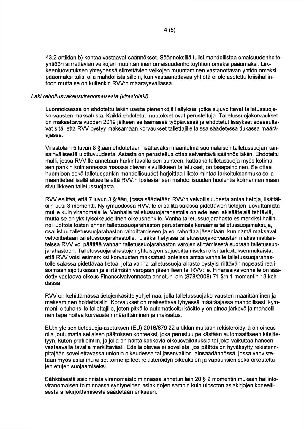 4(5) 43.2 artiklan b) kohtaa vastaavat säännökset. Säännöksillä tulisi mahdollistaa omaisuudenhoito yhtiöön siirrettävien velkojen muuntaminen omaisuudenhoitoyhtiön omaksi pääomaksi.