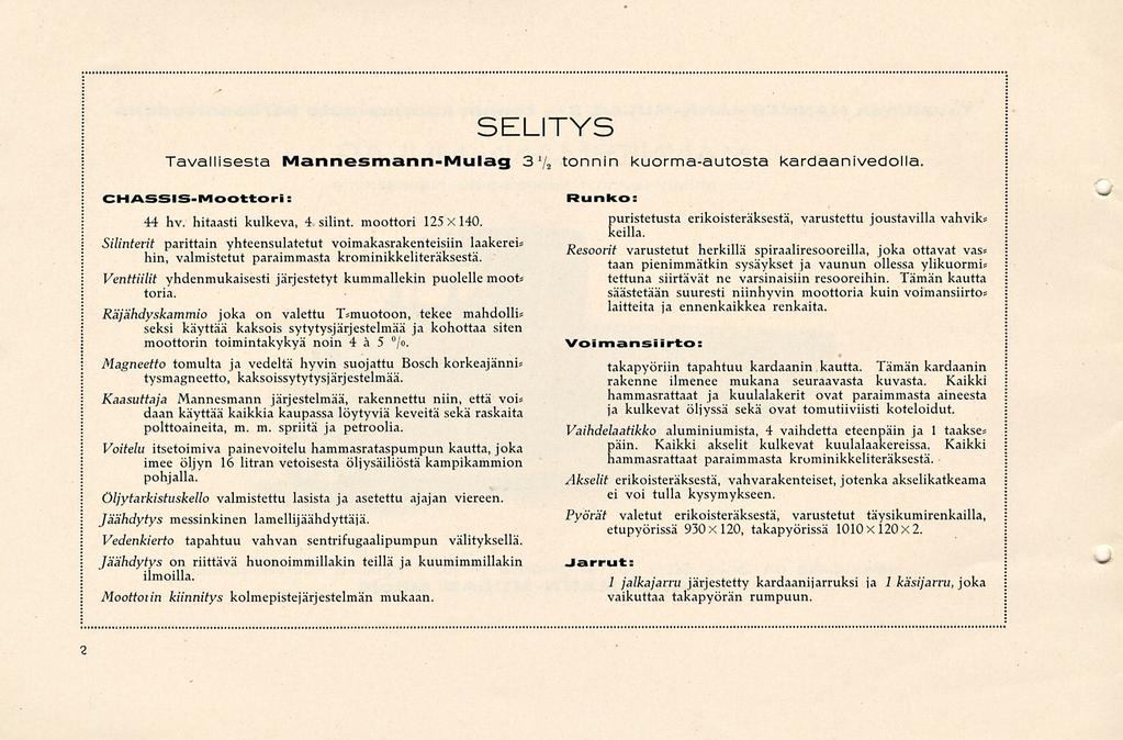 SELITYS Tavallisesta Mannesmann-Mulag 372 tonnin kuorma-autosta kardaanivedolla. CHASSIS-Moottori : 44 hv. hitaasti kulkeva, 4 silint. moottori 125x140.