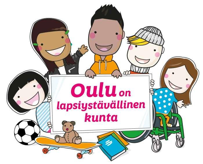 Oulu on lapsiystävällinen kunta Kehittämistyö on jatkuvaa ja toimialat ylittävää.