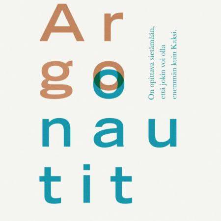Maggie Nelson: Argonautit AM/31 ADMIN RISTO NIEMI-PYNTTÄRI 4.8.2018 Se mitä ei voi ilmaista, sisältyy ilmaisemattomana ilmaisuun, Wittgenstein.