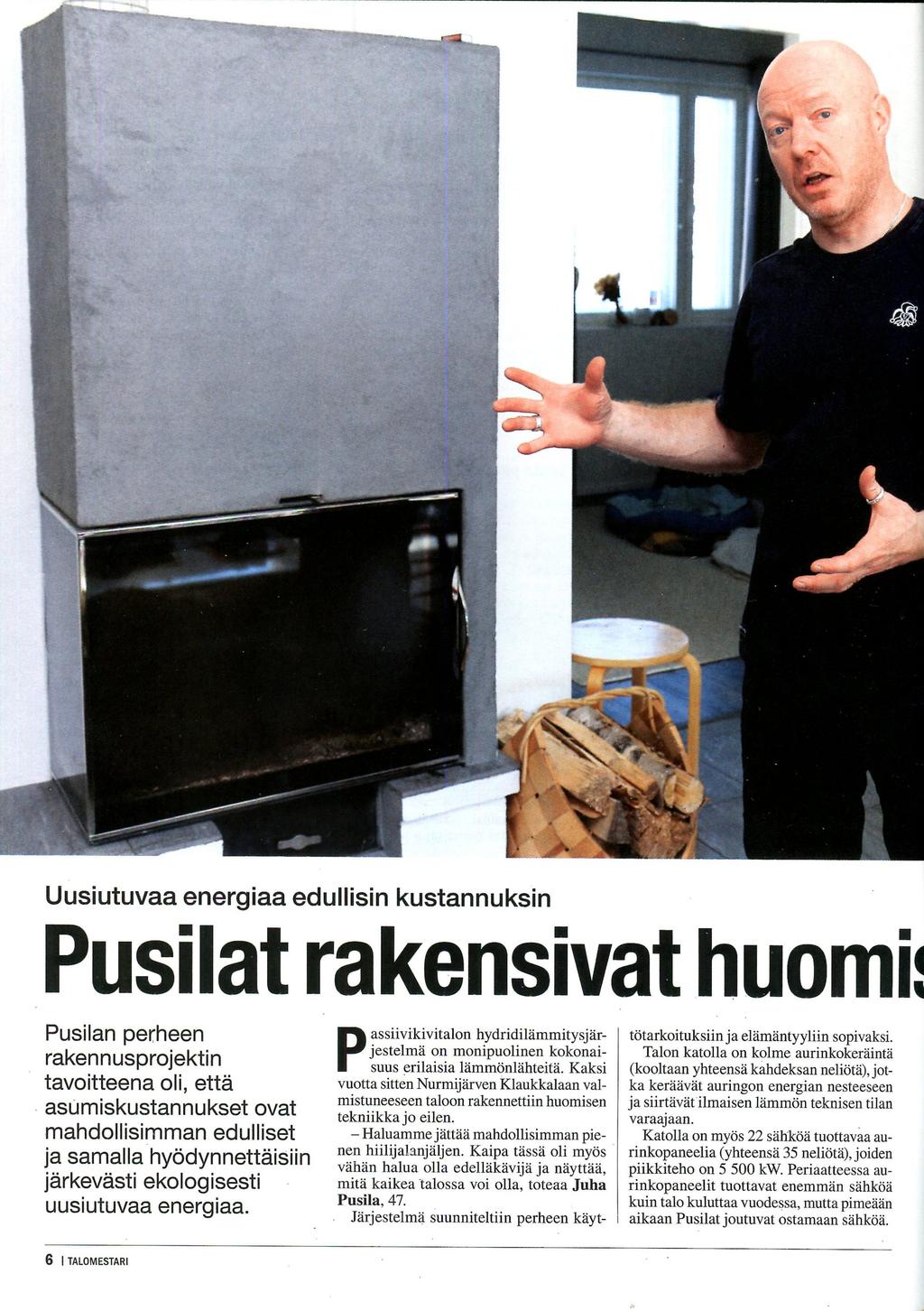 Uusiutuvaa energiaa edullisin kustannuksin Pusilan perheen rakennusprojektin tavoitteena oli, että asumiskustannukset ovat mahdollisimman edulliset ja samalla hyödynnettäisiin järkevästi ekologisesti