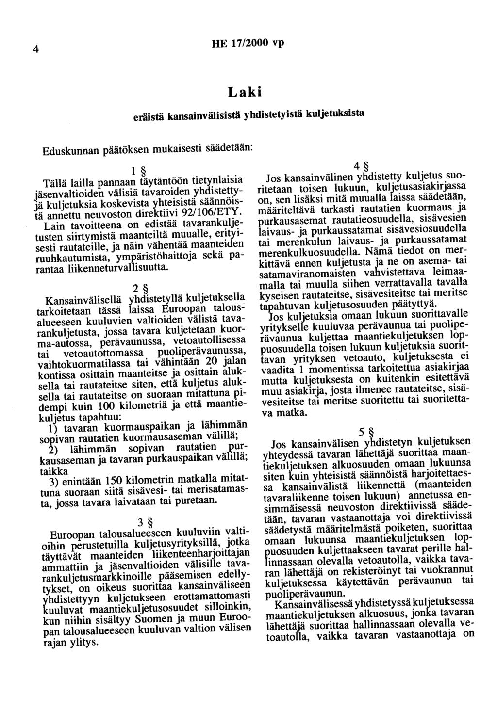 4 HE 17/2000 vp Laki eräistä kansainvälisistä yhdistetyistä kuljetuksista Eduskunnan päätöksen mukaisesti säädetään: 1 Tällä lailla pannaan täytäntöön tietynlaisia jäsenvaltioiden välisiä tavaroiden