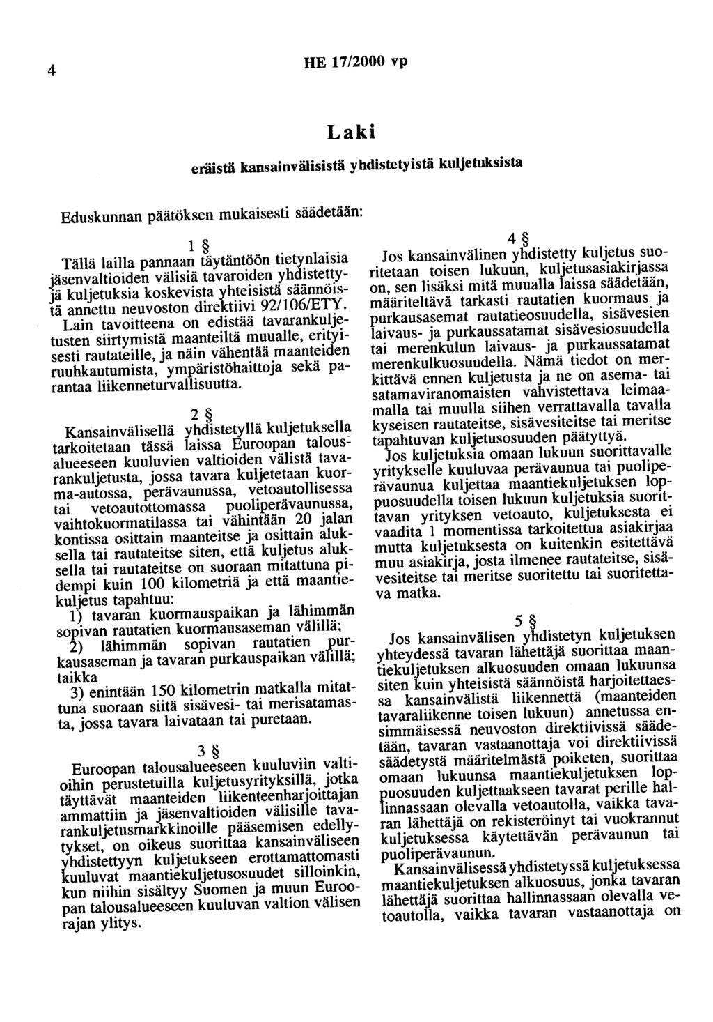 4 HE 17/2000 vp Laki eräistä kansainvälisistä yhdistetyistä kuljetuksista Eduskunnan päätöksen mukaisesti säädetään: 1 Tällä lailla pannaan täytäntöön tietynlaisia jäsenvaltioiden välisiä tavaroiden