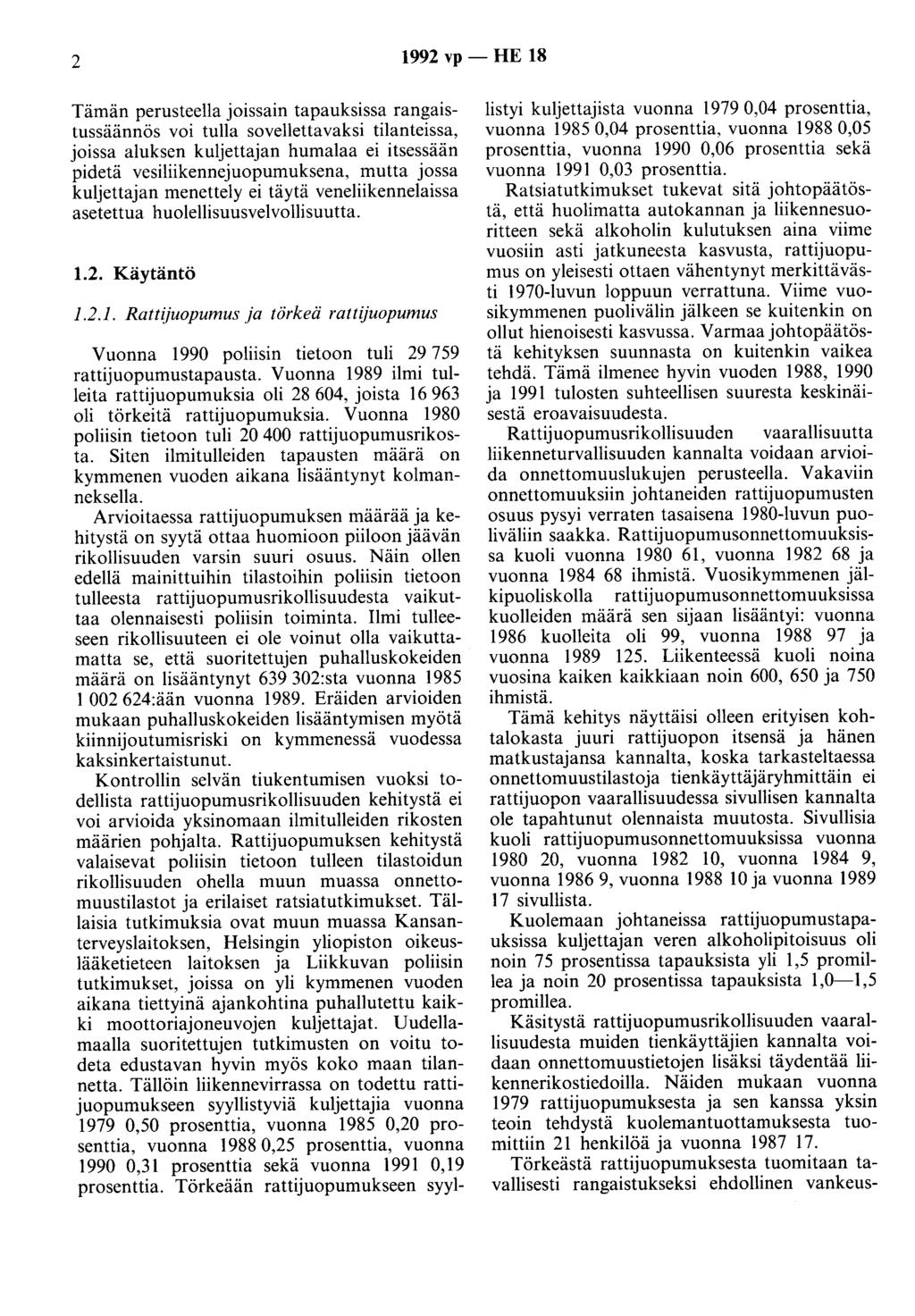 2 1992 vp - HE 18 Tämän perusteella joissain tapauksissa rangaistussäännös voi tulla sovellettavaksi tilanteissa, joissa aluksen kuljettajan humalaa ei itsessään pidetä vesiliikennejuopumuksena,