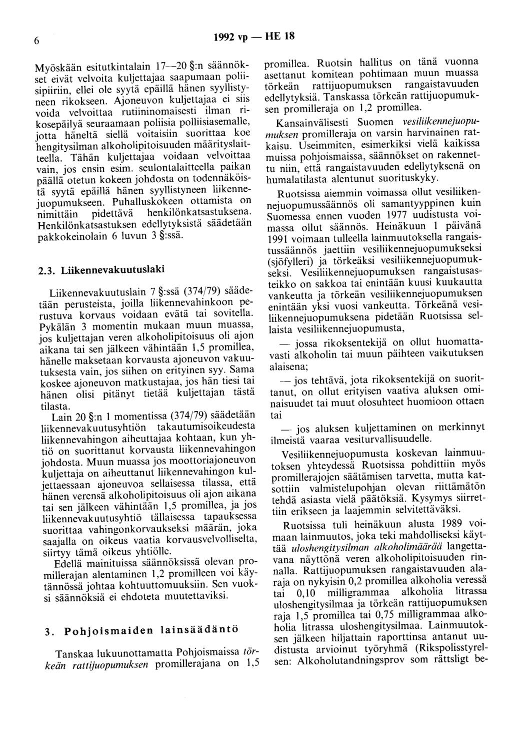 6 1992 vp - HE 18 Myöskään esitutkintalain 17-20 :n säännökset eivät velvoita kuljettajaa saapumaan poliisipiiriin, ellei ole syytä epäillä hänen syyllistyneen rikokseen.