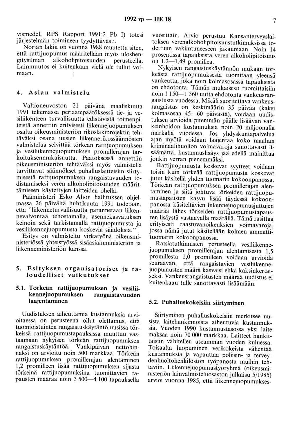 1992 vp - HE 18 7 vismedel, RPS Rapport 1991:2 Pb I) totesi järjestelmän toimineen tyydyttävästi.