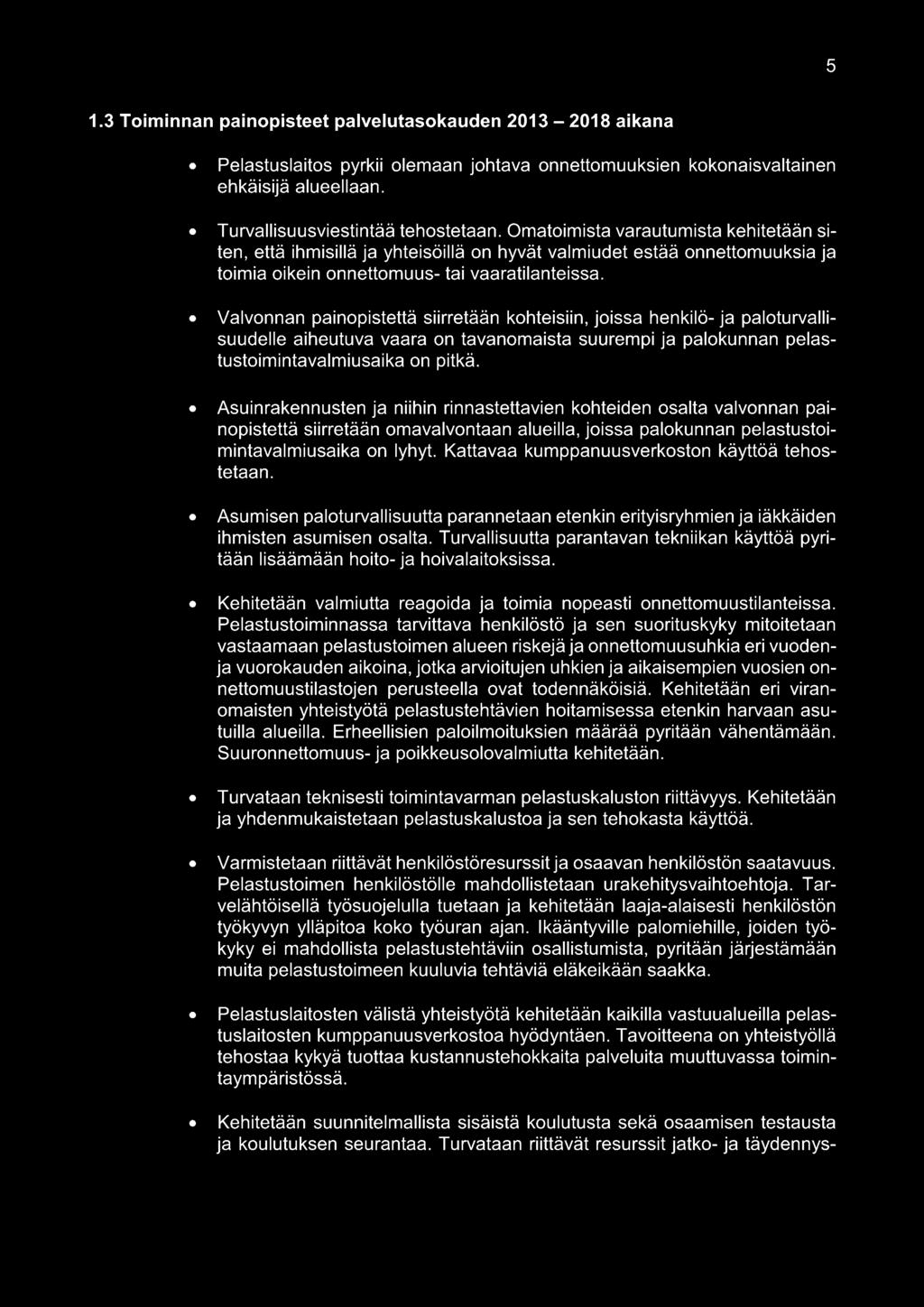 Valvonnan painopistettä siirretään kohteisiin, joissa henkilö- ja paloturvallisuudelle aiheutuva vaara on tavanomaista suurempi ja palokunnan pelastustoimintavalmiusaika on pitkä.