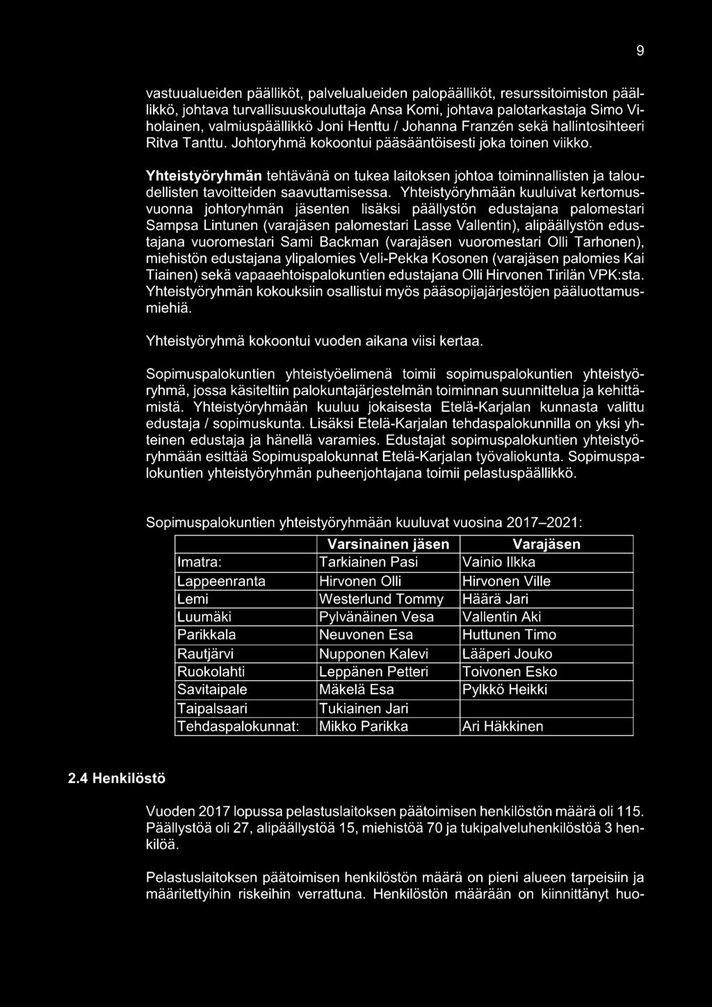 Yhteistyöryhmän tehtävänä on tukea laitoksen johtoa toiminnallisten ja taloudellisten tavoitteiden saavuttamisessa.