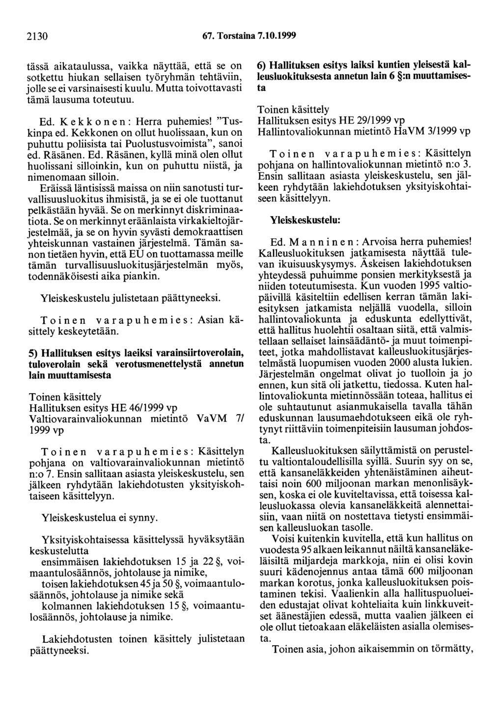 2130 67. Torstaina 7.10.1999 tässä aikataulussa, vaikka näyttää, että se on sotkettu hiukan sellaisen työryhmän tehtäviin, jolle se ei varsinaisesti kuulu. Mutta toivottavasti tämä lausuma toteutuu.