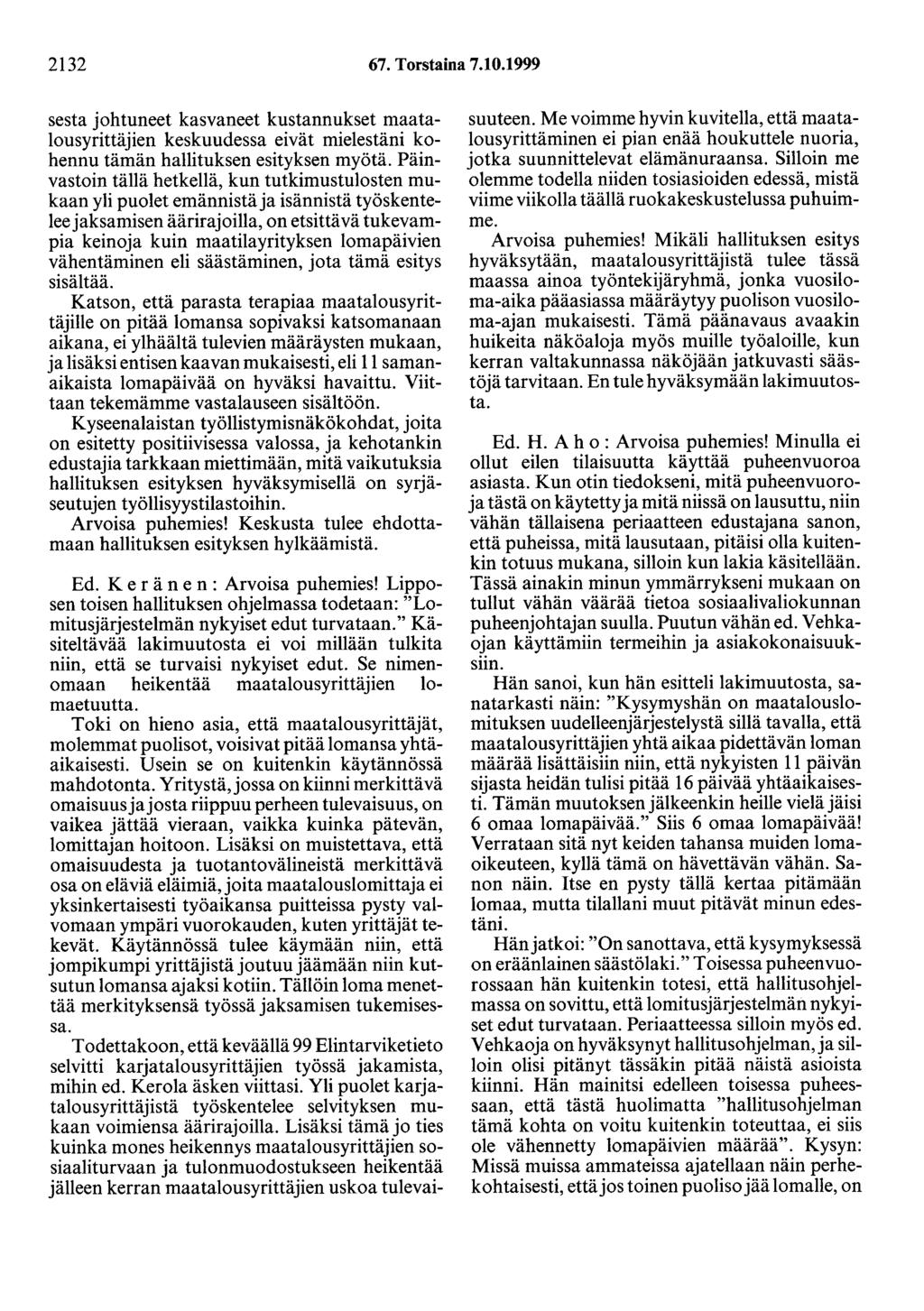 2132 67. Torstaina 7.10.1999 sesta johtuneet kasvaneet kustannukset maatalousyrittäjien keskuudessa eivät mielestäni kohennu tämän hallituksen esityksen myötä.
