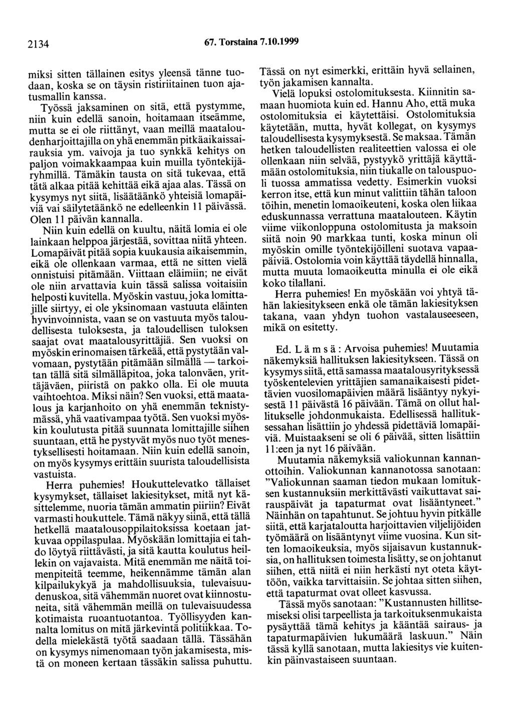 2134 67. Torstaina 7.10.1999 miksi sitten tällainen esitys yleensä tänne tuodaan, koska se on täysin ristiriitainen tuon ajatusmallin kanssa.